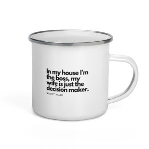 Coffee Mug Enamel Quote In my house I'm the boss, my wife is just the decision maker