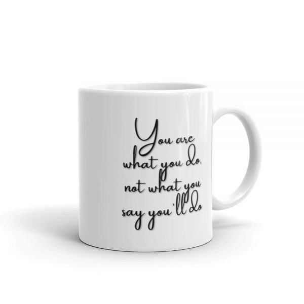 Coffee Mug Motivation Quote : You are what you do, not what you say you'll do 1